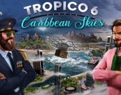 Tropico 6: „Caribbean Skies“ Add-on ab sofort erhältlich