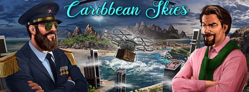 Tropico 6: „Caribbean Skies“ Add-on ab sofort erhältlich